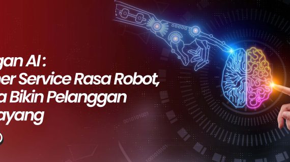 CS dengan AI: Customer Service Rasa Robot, Tapi Bisa Bikin Pelanggan Tetap Sayang
