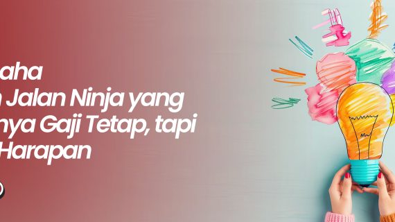 Wirausaha Adalah Jalan Ninja yang Tak Punya Gaji Tetap, tapi Penuh Harapan