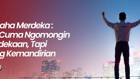 Wirausaha Merdeka: Bukan Cuma Ngomongin Kemerdekaan, Tapi Tentang Kemandirian