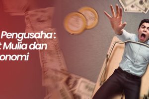 Pengertian Pengusaha: Antara Niat Mulia dan Kepepet Ekonomi