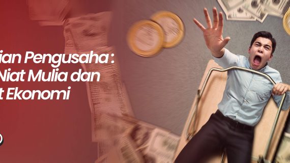 Pengertian Pengusaha: Antara Niat Mulia dan Kepepet Ekonomi
