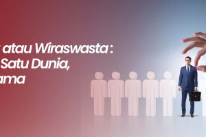 Wirausaha atau Wiraswasta: Dua Istilah, Satu Dunia, Banyak Drama