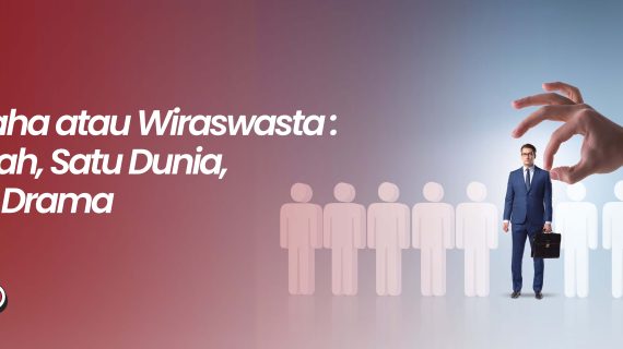 Wirausaha atau Wiraswasta: Dua Istilah, Satu Dunia, Banyak Drama