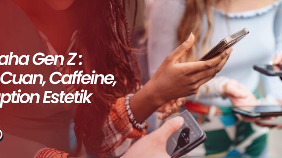 Wirausaha Gen Z: Antara Cuan, Caffeine, dan Caption Estetik