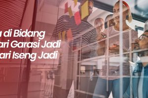 Wirausaha di Bidang Barang : Dari Garasi Jadi Gudang, Dari Iseng Jadi cuan