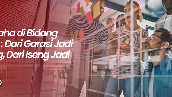 Wirausaha di Bidang Barang : Dari Garasi Jadi Gudang, Dari Iseng Jadi cuan