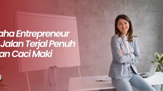 Wirausaha Entrepreneur Adalah Jalan Terjal Penuh Cuan dan Caci Maki