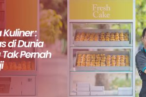 Wirausaha Kuliner: Jalan Pintas di Dunia Perut yang Tak Pernah Ingkar Janji
