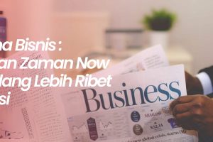 Wirausaha Bisnis : Solusi Cuan Zaman Now yang Kadang Lebih Ribet dari Skripsi
