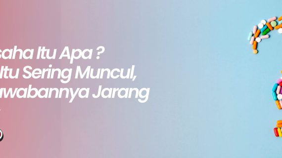 Wirausaha Itu Apa? Tanya Itu Sering Muncul, Tapi Jawabannya Jarang Tuntas